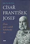 Císař František Josef: život, pád a zánik habsburské říše