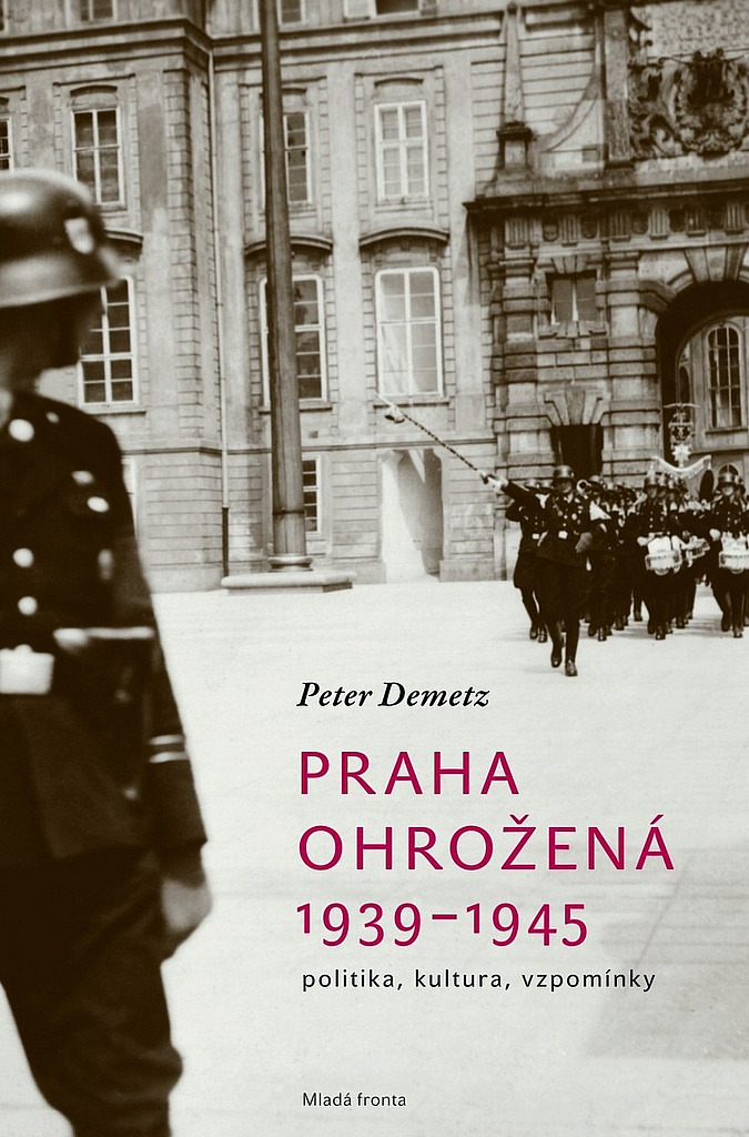 Praha ohrožená 1939-1945: Politika, kultura, vzpomínky