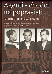 Agenti - chodci na popravišti: Kurýři západních zpravodajských služeb, popravení v letech 1949-1958