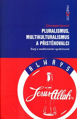 Pluralismus, multikulturalismus a přistěhovalci: Esej o multietnické společnosti