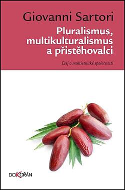 Pluralismus, multikulturalismus a přistěhovalci: Esej o multietnické společnosti