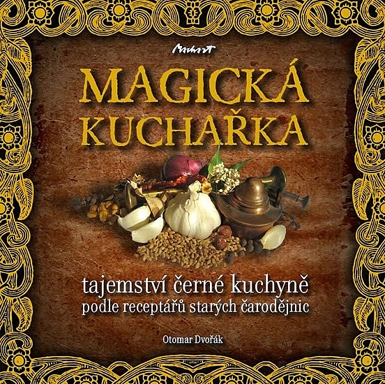 Magická kuchařka - Tajemství černé kuchyně podle receptářů starých čarodějnic